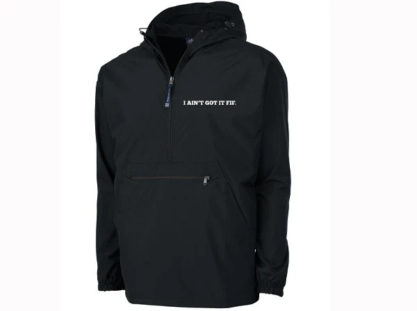 "I AIN'T GOT IT FIF" Embroidered Rain Jackets